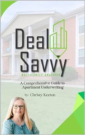 deal savvy multifamily analysis a comprehensive guide to apartment underwriting 1st edition christy keeton