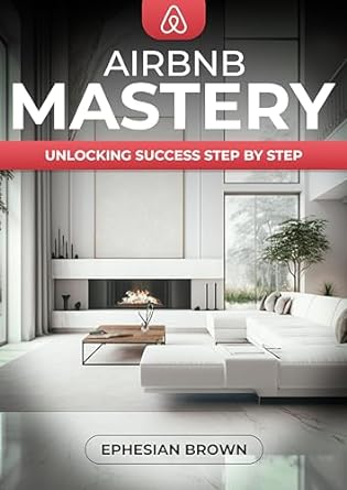 airbnb mastery unlocking success step by step 1st edition ephesian brown b0csb85l5g