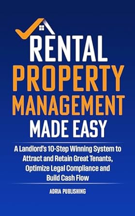 rental property management made easy a landlords 10 step winning system to attract and retain great tenants
