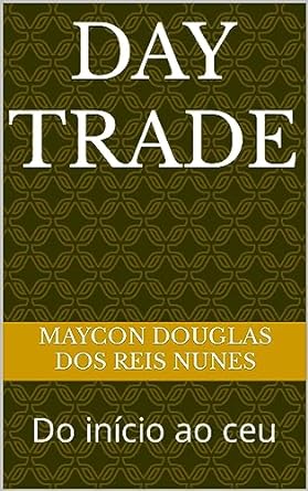 day trade do inicio ao ceu 1st edition maycon douglas dos reis nunes b0ccq8v7zw