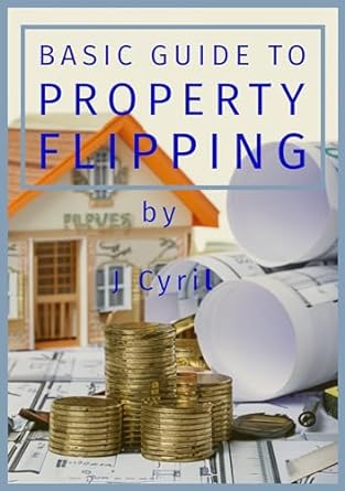 basic guide to property flipping 1st edition j cyril b0cs2k92np