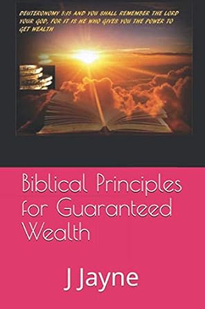 biblical principles for guaranteed wealth 1st edition j jayne 979-8693105577