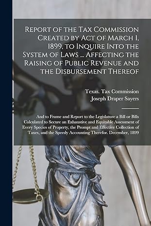 report of the tax commission created by act of march 1 1899 to inquire into the system of laws affecting the