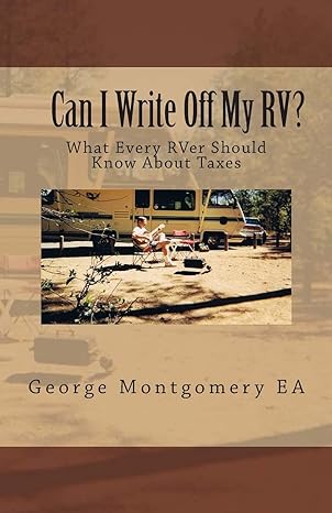 can i write off my rv what every rver should know about taxes 1st edition george m montgomery 0991027108,