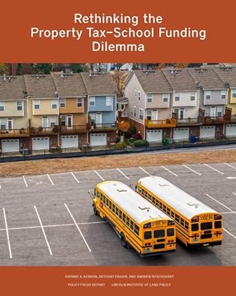 rethinking the property tax school funding dilemma 1st edition daphne a. kenyon, bethany p. paquin, andrew