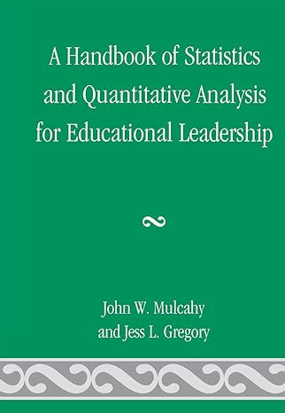 a handbook of statistics and quantitative analysis for educational leadership 1st edition john w mulcahy