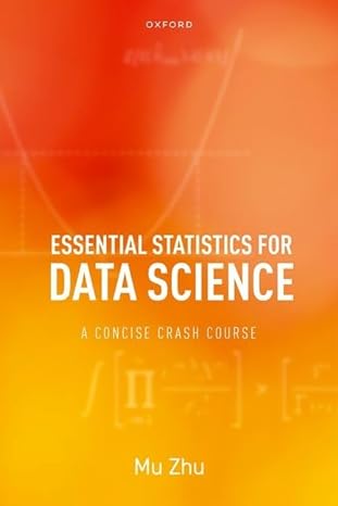 essential statistics for data science a concise crash course 1st edition mu zhu 0192867733, 978-0192867735