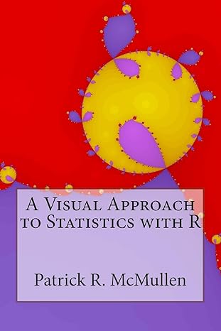 a visual approach to statistics with r 1st edition patrick r mcmullen 1535168625, 978-1535168625