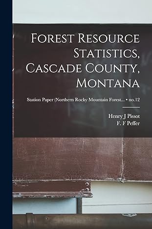 forest resource statistics cascade county montana no 12 1st edition henry j pissot ,f f peffer 1014500842,