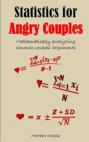 statistics for angry couples mathematically analyzing common couples arguments 1st edition matthew m desipio