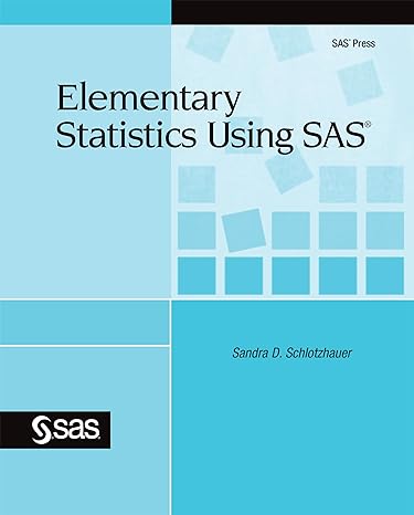 elementary statistics using sas 1st edition sandra schlotzhauer 1607643790, 978-1607643791