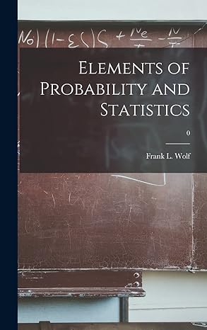 elements of probability and statistics 0 1st edition frank l wolf 1013806417, 978-1013806414