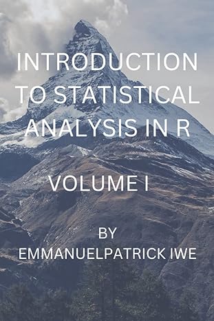introduction to statistical analysis in r volume i 1st edition patrick iwe emmanuel b0bhkgl4vt, 979-8356837203