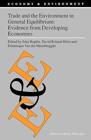 trade and the environment in general equilibrium evidence from developing economies 1st edition john beghin