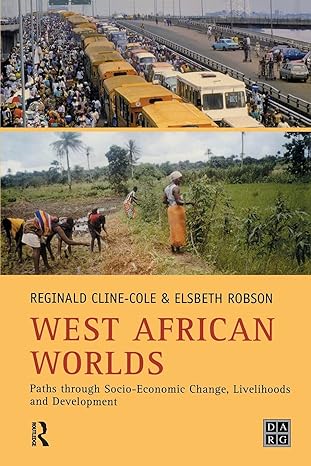 west african worlds paths through socio economic change livelihoods and development 1st edition reginald