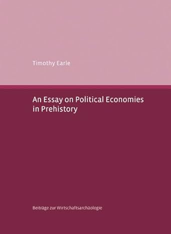 an essay on political economies in prehistory 1st edition timothy earle 3774941157, 978-3774941151