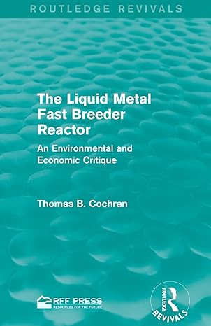 the liquid metal fast breeder reactor an environmental and economic critique 1st edition thomas b cochran