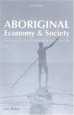 aboriginal economy and society australia at the threshold of colonisation 1st edition ian keen 0195507665,