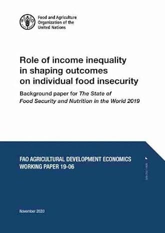 role of income inequality in shaping outcomes on individual food insecurity background paper for the state of