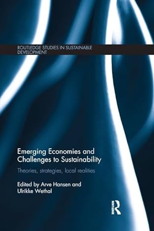 emerging economies and challenges to sustainability theories strategies local realities 1st edition arve