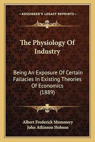 the physiology of industry being an exposure of certain fallacies in existing theories of economics 1st