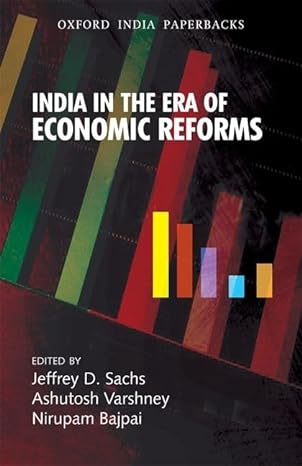 india in the era of economic reforms 1st edition jeffrey d sachs ,ashutosh varshney ,nirupam bajpai