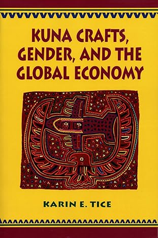 kuna crafts gender and the global economy 1st edition karin e tice 0292781377, 978-0274709564