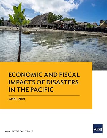 economic and fiscal impacts of disasters in the pacific 1st edition asian development bank 9292611186,