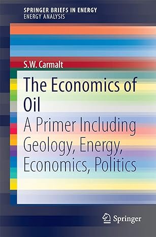 the economics of oil a primer including geology energy economics politics 1st edition s w carmalt 3319478176,