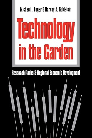 technology in the garden research parks and regional economic development 1st edition michael i luger ,harvey