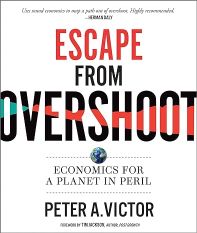 escape from overshoot economics for a planet in peril 1st edition peter a victor 0865719756, 978-0865719750