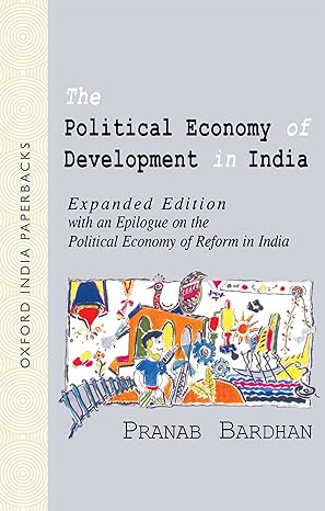 the political economy of development in india   with an epilogue on the political economy of reform in india