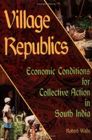 Village Republics Economic Conditions For Collective Action In South India