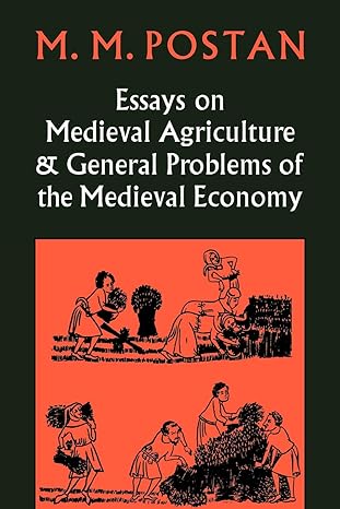 essays on medieval agriculture and general problems of the medieval economy 1st edition m m postan