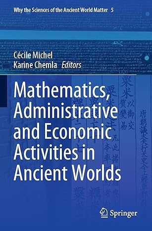 mathematics administrative and economic activities in ancient worlds 1st edition cecile michel ,karine chemla