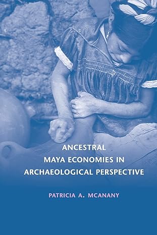ancestral maya economies in archaeological perspective 1st edition patricia a mcanany 110743601x,