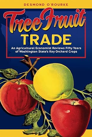 tree fruit trade an agricultural economist reviews fifty years of washington states key orchard crops 1st