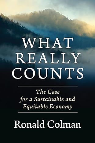 what really counts the case for a sustainable and equitable economy 1st edition ronald colman 0231190999,