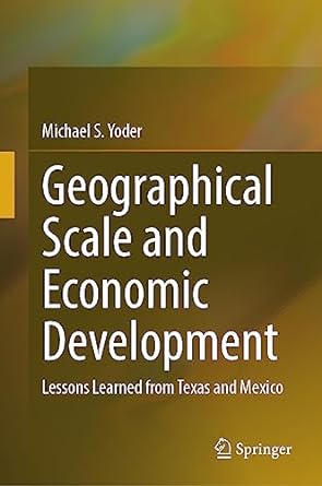 geographical scale and economic development lessons learned from texas and mexico 1st edition michael s yoder