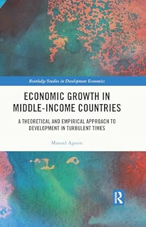 economic growth in middle income countries a theoretical and empirical approach to development in turbulent