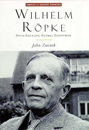 wilhelm ropke swiss localist global economist 1st edition john zmirak b001js5xju, b0cj9t7m9x