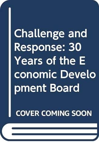 challenge and response 30 years of the economic development board 1st edition linda low ,toh muh heng ,soon