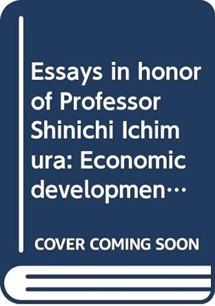 essays in honor of professor shinichi ichimura economic development in east and southeast asia 1st edition
