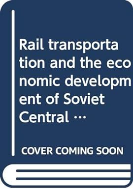 rail transportation and the economic development of soviet central asia 1st edition robert n taaffe b0007dqqik