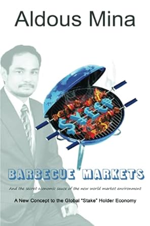 barbecue markets and the secret economic sauce of the new world market environment 1st edition aldous mina