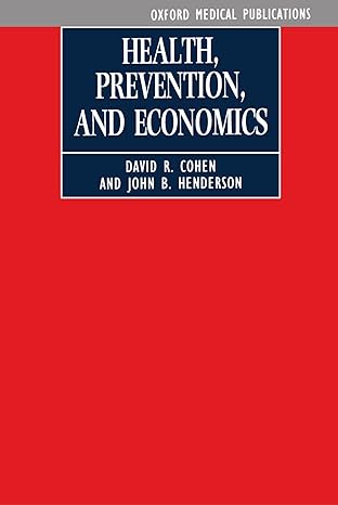 health prevention and economics 1st edition david r. cohen ,john b. henderson 0192621661, 978-0192621665
