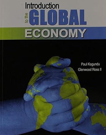 introduction to the global economy 1st edition paul kagundu ,glenwood ross 146522744x, 978-1465227447