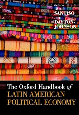 the oxford handbook of latin american political economy 1st edition javier santiso ,jeff dayton johnson