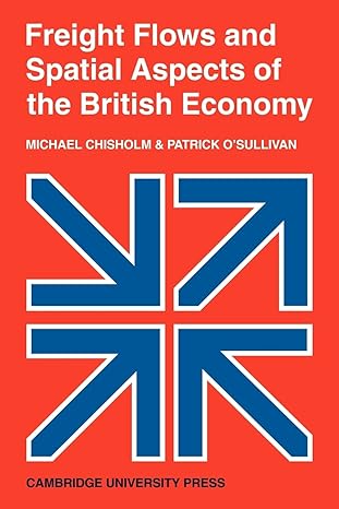 freight flows and spatial aspects of the british economy 1st edition michael chisholm ,patrick o'sullivan