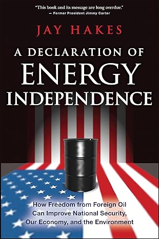 a declaration of energy independence how freedom from foreign oil can improve national security our economy